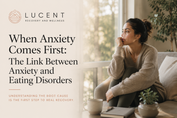 When Anxiety Comes First: The Link Between Anxiety and Eating Disorders